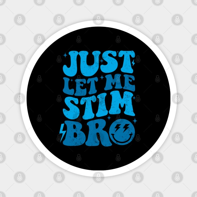 Just Let Me Stim Bro Autistic Funny Autism Awareness Magnet by Emily Ava 1